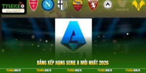 Bảng Xếp Hạng Serie A Mới Nhất 2026 - Chi Tiết Từng Vòng