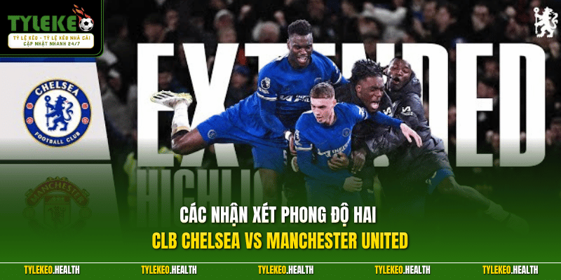 Các nhận xét phong độ hai CLB Chelsea vs Manchester United