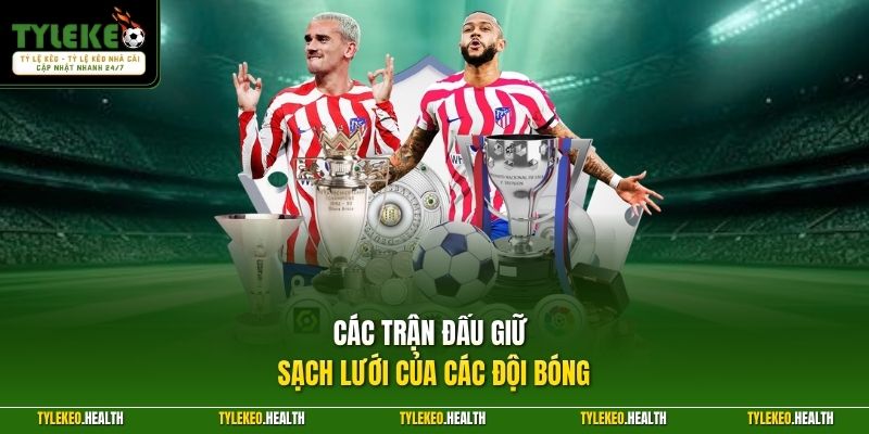 Các trận đấu giữ sạch lưới của các đội bóng