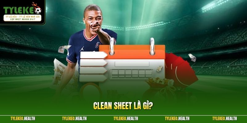 Clean Sheet Là Gì? Ý Nghĩa Chỉ Số Giữ Sạch Lưới Bóng Đá