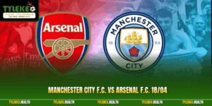 Manchester City F.C. vs Arsenal F.C. 18/04  - Nhận Định 2026
