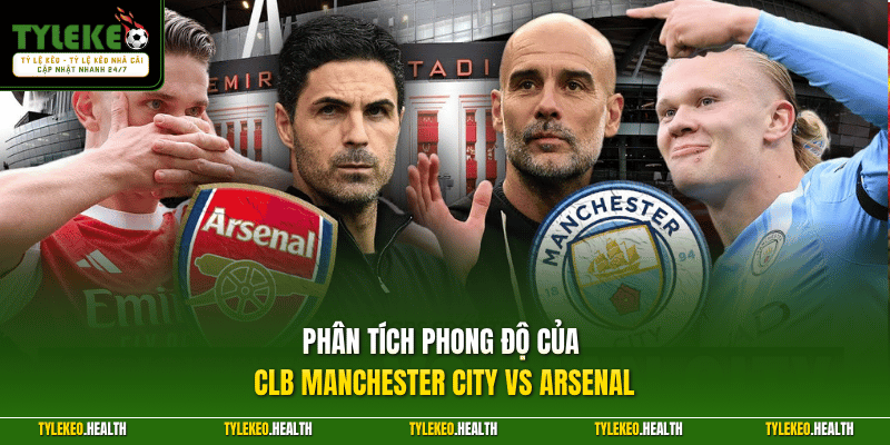 Phân tích phong độ của CLB Manchester City vs Arsenal